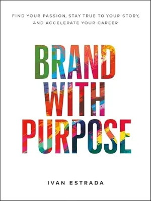 Brand With Purpose:Find Your Passion, Stay True to Your