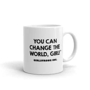 GLOSSY MUG - YOU CAN CHANGE THE WORLD, GIRL!